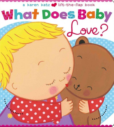 What Does Baby Love? (Karen Katz Lift-the-Flap Books)