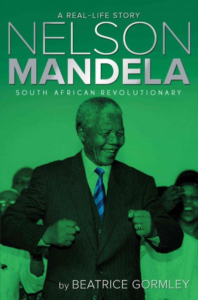 Nelson Mandela: South African Revolutionary (Real-Life Stories): Nelson Mandela: South African Revolutionary (A Real-life Story)