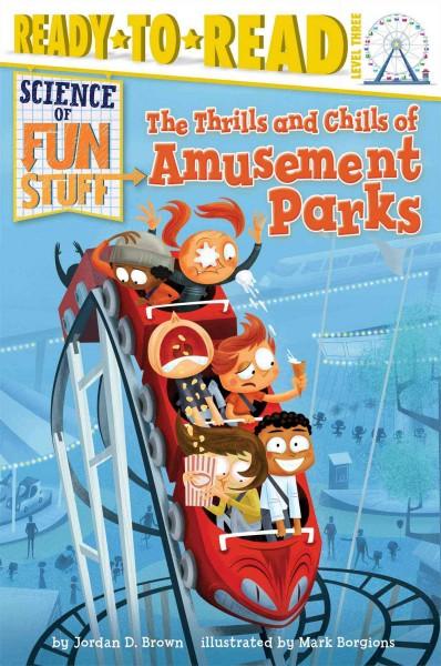 The Thrills and Chills of Amusement Parks (Ready-To-Read): The Thrills and Chills of Amusement Parks (Ready to Read, Level 3: Science of Fun Stuff)