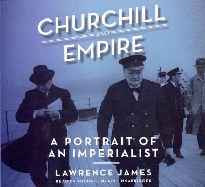 Churchill and Empire: A Portrait of an Imperialist; Library Edition