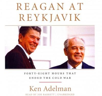 Reagan at Reykjavik: Forty-Eight Hours That Ended the Cold War: Library Edition
