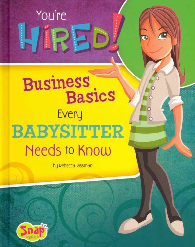 You're Hired!: Business Basics Every Babysitter Needs to Know (Snap)