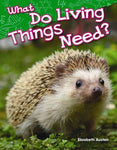What Do Living Things Need? (Life Science): What Do Living Things Need? (Science Readers)