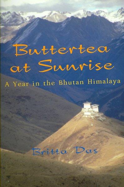 Buttertea at Sunrise: A Year in the Bhutan Himalaya