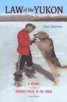 Law of the Yukon: A History of the Mounted Police in the Yukon