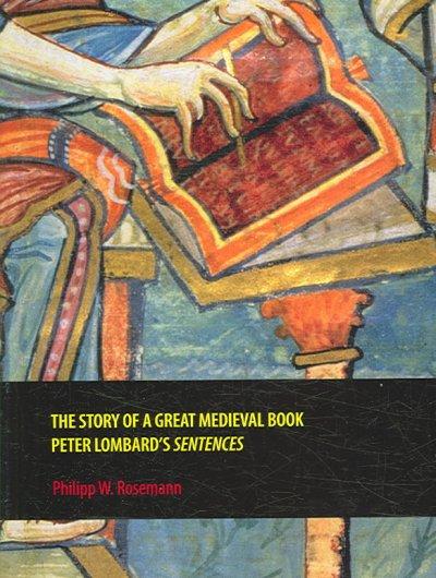 The Story of a Great Medieval Book: Peter Lombard's Sentences (Rethinking the Middle Ages): The Story of a Great Medieval Book
