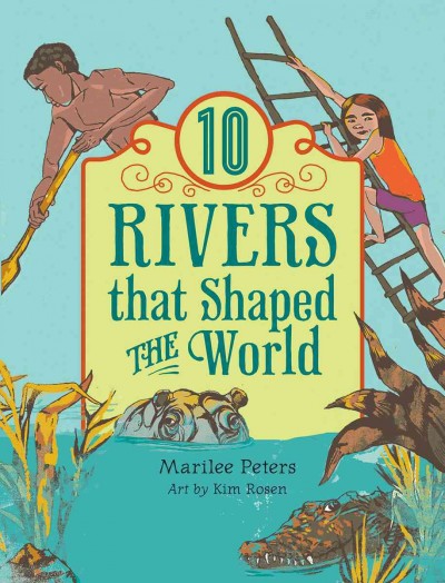 10 Rivers That Shaped the World: 10 Rivers That Shaped the World (World of Tens)