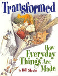 Transformed: How Everyday Things Are Made: Transformed