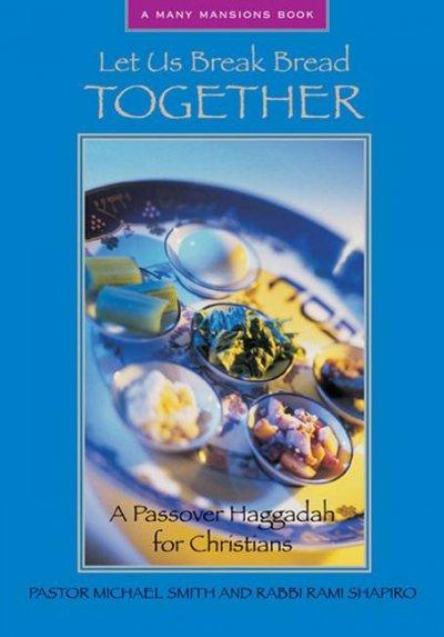 Let Us Break Bread Together: A Passover Haggadah For Christians (Many Mansions)