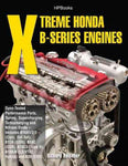 Xtreme Honda B-Series Engines: Dyno-tested Performance Parts, Tuning, Supercharging, Turbocharging and Nitrous-oxide: Includes B16a1/2/3 (Civic, Del Sol), B17a (Gsr), B18c (Gsr), B1