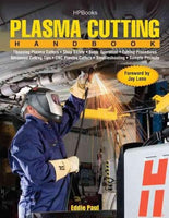 Plasma Cutting Handbook: Choosing Plasma Cutters, Shop Safety, Basic Operation, Cutting Procedures, Advanced Cutting Tips, CNC Plasma Cutters, Troubleshooting, Sample Projects (Hp)