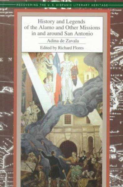 History and Legends of the Alamo and Other Missions in and Around San Antonio (Recovering the US Hispanic Literary Heritage): History and Legends of the Alamo and Other Missions in and Around San Antonio