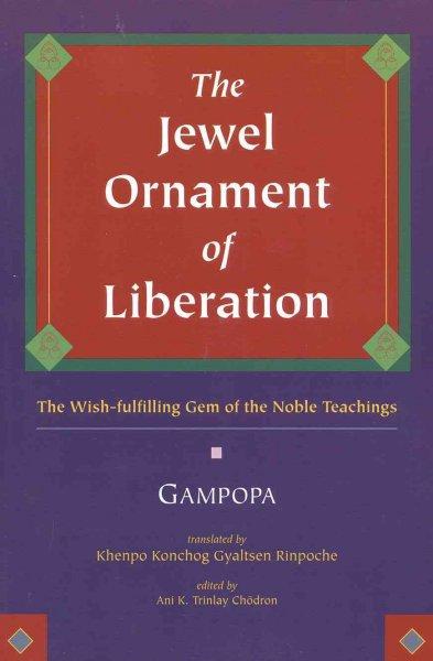 The Jewel Ornament of Liberation: The Wish-Fulfilling Gem of the Noble Teachings