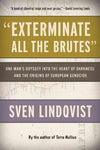 Exterminate All the Brutes: One Man's Odyssey into the Heart of Darkness and the Orig