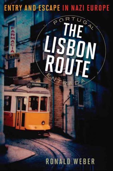 The Lisbon Route: Entry and Escape in Nazi Europe