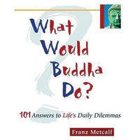 What Would Buddha Do: 101 Answers to Life's Daily Dilemmas | ADLE International