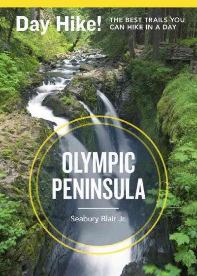 Day Hike! Olympic Peninsula: The Best Trails You Can Hike in a Day (Day Hike!)