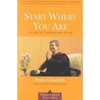 Start Where You Are: A Guide to Compassionate Living (Shambhala Classics) | ADLE International