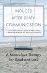 Induced After-Death Communication: A Miraculous Therapy for Grief and Loss