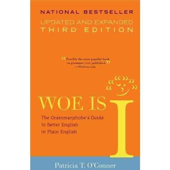 Woe is I: The Grammarphobe's Guide to Better English in Plain English