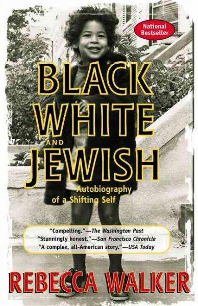 Black, White and Jewish: Autobiography of a Shifting Self