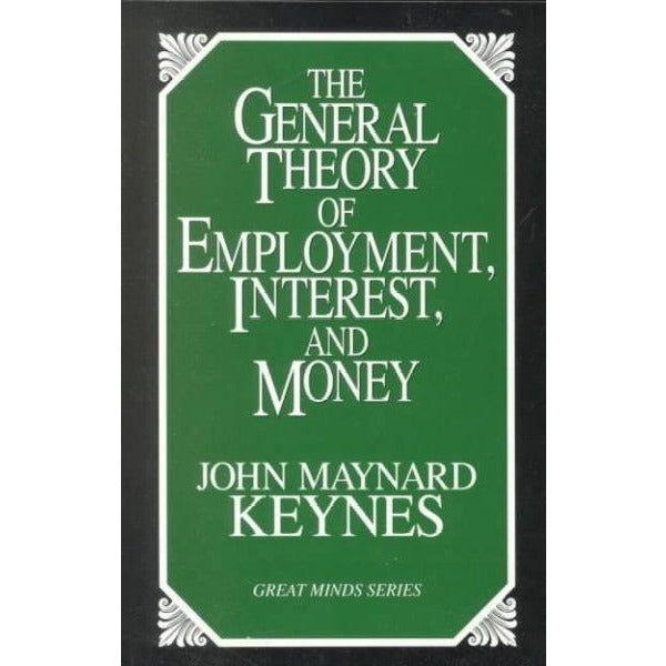 The General Theory of Employment, Interest, and Money (Great Minds Series)