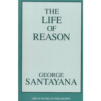 The Life of Reason (Great Books in Philosophy) | ADLE International