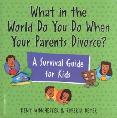 What in the World Do You Do When Your Parents Divorce?: A Survival Guide for Kids