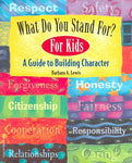 What Do You Stand For? For Kids: A Guide To Building Character