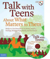 Talk With Teens About What Matters to Them: Ready-to-Use Discussions on Stress, Identity, Feelings, Relationships, Family, and the Future