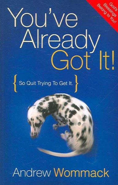 You've Already Got It: So Quit Trying to Get It