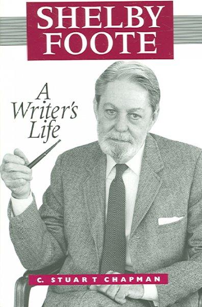 Shelby Foote: A Writer's Life (Willie Morris Books in Memoir And Biography)