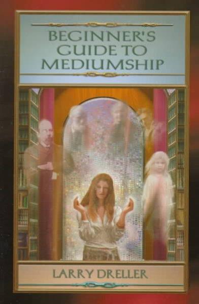 Beginner's Guide to Mediumship: How to Contact Loved Ones Who Have Crossed over