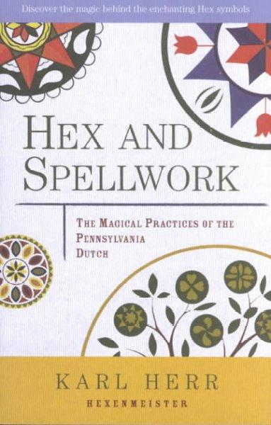 Hex and Spellwork: Magical Practices of the Pennsylvania Dutch