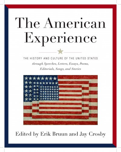 The American Experience: The History and Culture of the United States Through Speeches, Letters, Essays, Articles, Poems, Songs and Stories