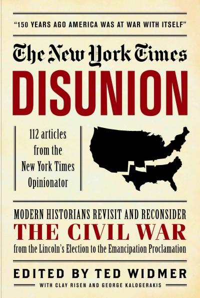 The New York Times Disunion: 106 Articles from The New York Times Opinionator