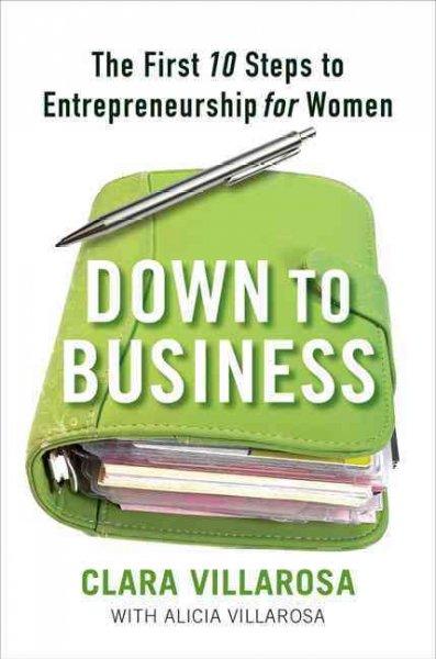 Down to Business: The First 10 Steps to Entrepreneurship for Women: Down to Business