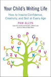 Your Child's Writing Life: How to Inspire Confidence, Creativity, and Skill at Every Age