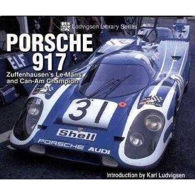 Porsche 917: Zuffenhausen's Le Mans And Can-am Champion (Ludvigsen Library Series)