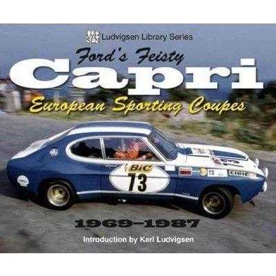 Ford's Feisty Capri: European Sporting Coupes 1969-1987 (Ludvigsen Library Series)