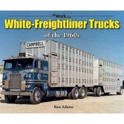 White-Freightliner Trucks of the 1960s (At Work) | ADLE International