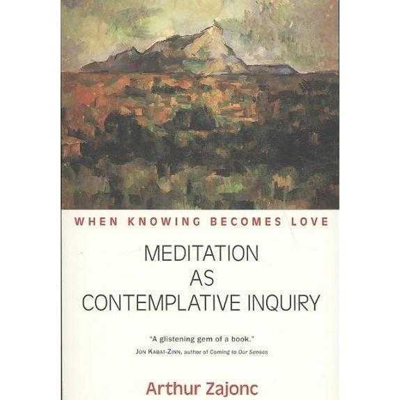 Meditation As Contemplative Inquiry: When Knowing Becomes Love | ADLE International