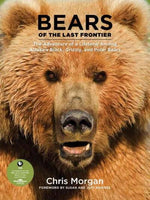 Bears of the Last Frontier: The Adventure of a Lifetime Among Alaska's Black, Grizzly, and Polar Bears
