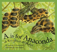 A Is for Anaconda: A Rainforest Alphabet