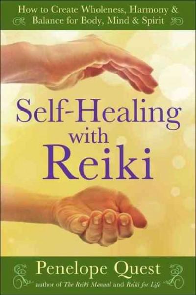 Self-Healing With Reiki: How to Create Wholeness, Harmony & Balance for Body, Mind & Spirit