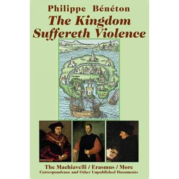 The Kingdom Suffereth Violence: The Machiavelli / Erasmus / More Correspondence and Other Unpublished Documents | ADLE International