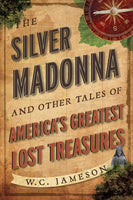 The Silver Madonna and Other Tales of America's Greatest Lost Treasures