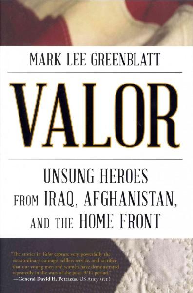 Valor: Unsung Heroes from Iraq, Afghanistan, and the Home Front