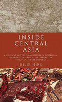 Inside Central Asia: A Political and Cultural History of Uzbekistan, Turkmenistan, Kazakhstan, Kyrgyzstan, Tajikstan, Turkey, and Iran