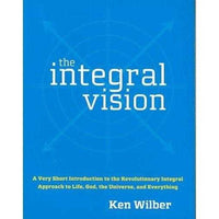 The Integral Vision: A Very Short Introduction to the Revolutionary Integral Approach to Life, God, the Universe, and Everything | ADLE International